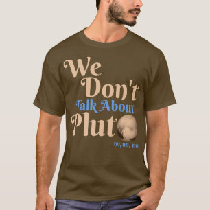 Wir reden nicht über Pluto Funny Astronomie nie fü T-Shirt