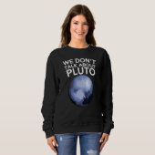 Wir reden nicht über Pluto Funny Space Planet Astr Sweatshirt (Vorne ganz)