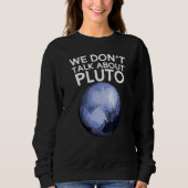 Wir reden nicht über Pluto Funny Space Planet Astr Sweatshirt (Vorderseite)