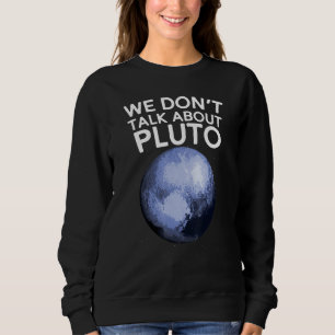 Wir reden nicht über Pluto Funny Space Planet Astr Sweatshirt