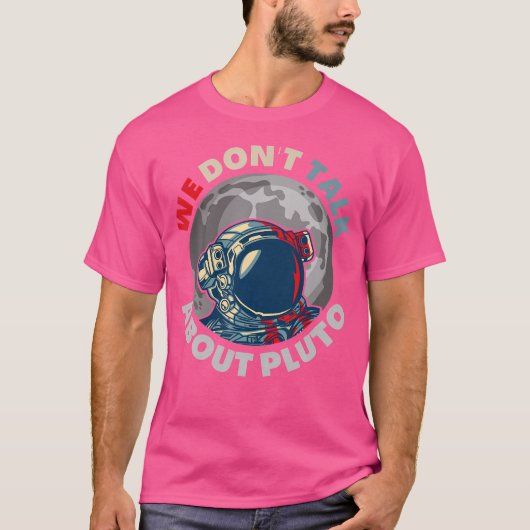 Wir reden nicht über Pluto Funny Space Planet Astr T-Shirt (Vorderseite)