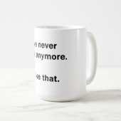 Wir reden nie mehr. Das gefällt mir. Kaffeetasse (VorderseiteRechts)