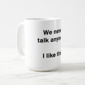Wir reden nie mehr. Das gefällt mir. Kaffeetasse (Vorderseite Links)