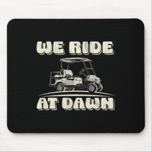 Wir reiten bei Morgengrauen Golfwagen-Zitat für Go Mousepad