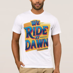 Wir reiten bei Morgengrauen T-Shirt