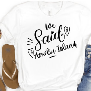 Wir sagten Amelia Island Lustige  Weiße Bacheloret T-Shirt