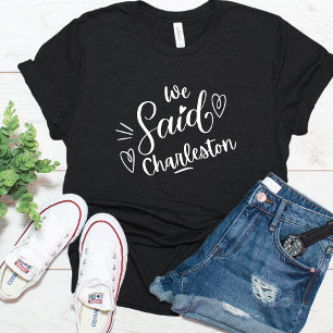 Wir sagten Charleston Funny Bachelorette Black T-Shirt