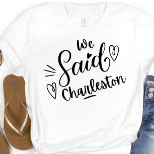 Wir sagten Charleston Lustig Junggesellinnenabschi T-Shirt