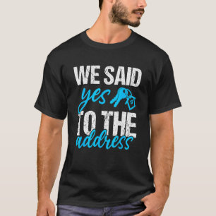 Wir sagten ja zu der Adresse - neuer Hausbesitzer  T-Shirt