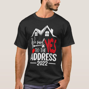 Wir sagten "Ja" zur Adresse 2022 neuer Hausbesitze T-Shirt