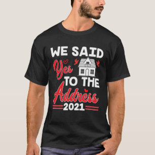 Wir sagten Ja zur Adresse des neuen Hauseigentümer T-Shirt