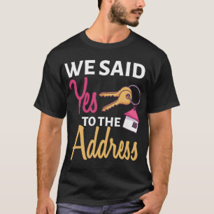 Wir sagten Ja zur Adresse Erster Hausbesitzer Neue T-Shirt