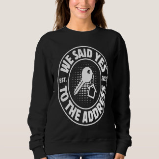 Wir sagten Ja zur Adresse Neuer Hausbesitzer Erste Sweatshirt