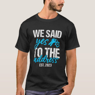 Wir sagten Ja zur Adresse Neuer Hausbesitzer First T-Shirt