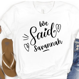 Wir sagten Savannah Funny White Bachelorette T-Shirt