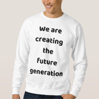 Wir schaffen die neue Generation Sweatshirt