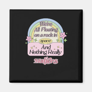 Wir schwimmen alle auf einem Felsen im Weltraum un Magnet