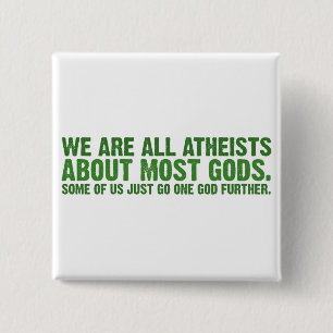 Wir sind alle Atheisten über die meisten Götter… Button