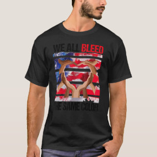 Wir sind alle bluten die gleiche Farbe wie wir all T-Shirt
