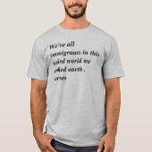 Wir sind alle Einwanderer in dieser seltsamen Welt T-Shirt (Vorderseite)