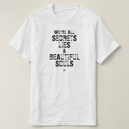 Wir sind alle Geheimnisse, Lügen und schöne Seelen T-Shirt