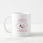 Wir sind alle Gonna Die Funny Sarcastic Coffee Ges Kaffeetasse (Links)