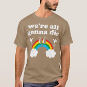 Wir sind alle Gonna Die T-Shirt (Vorderseite)