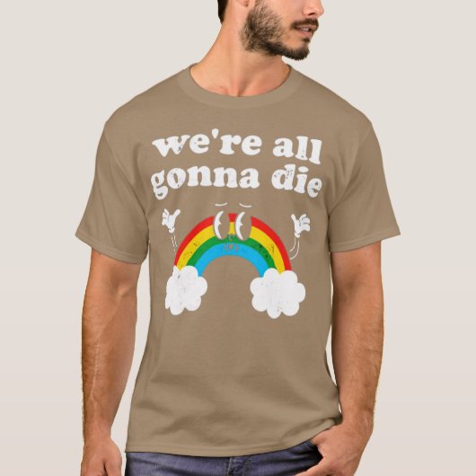 Wir sind alle Gonna Die T-Shirt (Vorderseite)