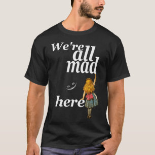 Wir sind alle hier - Alice im Wunderland T-Shirt