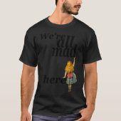 Wir sind alle hier - Alice im Wunderland T-Shirt (Vorderseite)