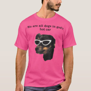 Wir sind alle Hunde in Gods Hot Car Funny T-Shirt
