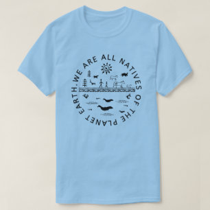 WIR SIND ALLE NATIVEN DER PLANETERDE. T-Shirt