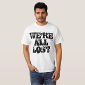 Wir sind alle verloren T - Shirt - modern und Cool (Vorne ganz)