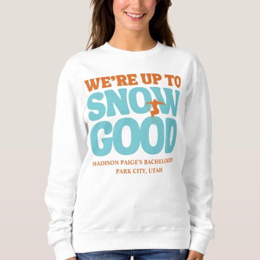 Wir sind bis zum Schnee gut Bachelorette Sweatshirt (Vorderseite)