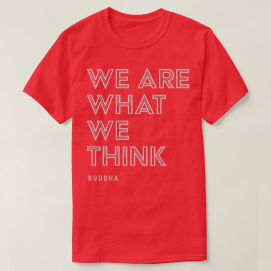 Wir sind das, was wir Buddha Zitat Inspiration T-Shirt (Design vorne)