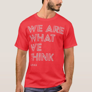 Wir sind das, was wir Buddha Zitat Inspiration T-Shirt
