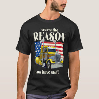 Wir sind der Grund, warum Sie Zeug haben  LKW-Fahr T-Shirt