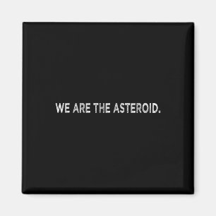 Wir sind der Tag der Asteroiden, der Erde der Erwä Magnet