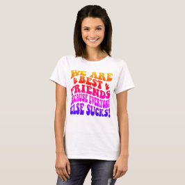 Wir sind die besten Freunde, weil alle anderen Ist T-Shirt