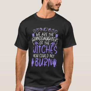 Wir sind die Enkeltöchter der Hexen, die du kannst T-Shirt