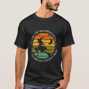 Wir sind die Enkeltöchter der Hexen, die du kannst T-Shirt