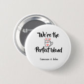 Wir sind die perfekte Mischung Kaffee Liebe Valent Button (Vorne & Hinten)