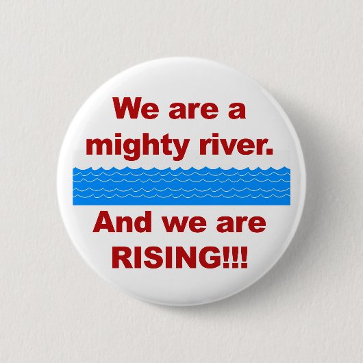 Wir sind ein mächtiger Fluss und wir wachsen Button (Vorderseite)