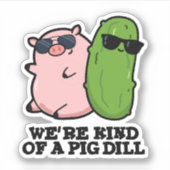 Wir sind eine Art Pig Dill Funny Pun Aufkleber (Vorderseite)