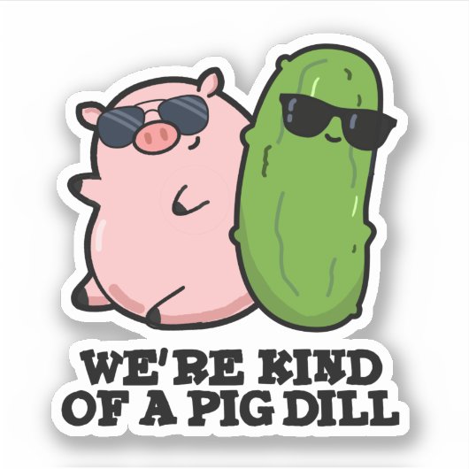 Wir sind eine Art Pig Dill Funny Pun Aufkleber (Vorderseite)