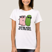 Wir sind eine Art Pig Dill Funny Pun T-Shirt (Vorderseite)