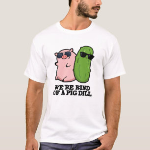 Wir sind eine Art Pig Dill Funny Pun T-Shirt