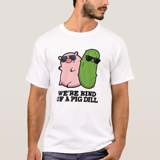 Wir sind eine Art Pig Dill Funny Pun T-Shirt (Vorderseite)