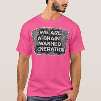 Wir sind eine Propaganda der Gehirnwäsche-Generati T-Shirt