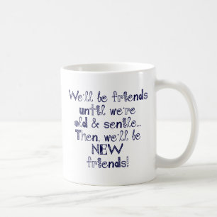 Wir sind Freunde, bis wir alt und senile sind Kaffeetasse